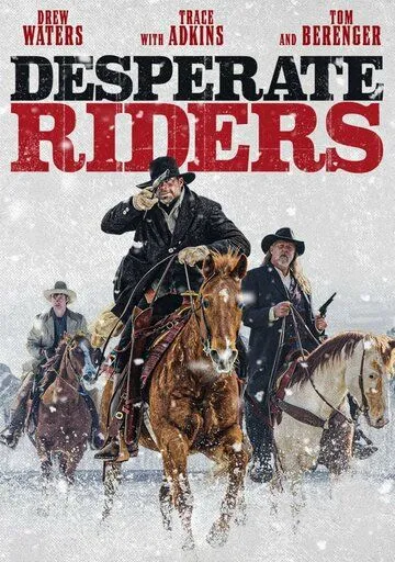 Отчаянные всадники / Desperate Riders (2022) фильм скачать через торрет бесплатно в хорошем качестве