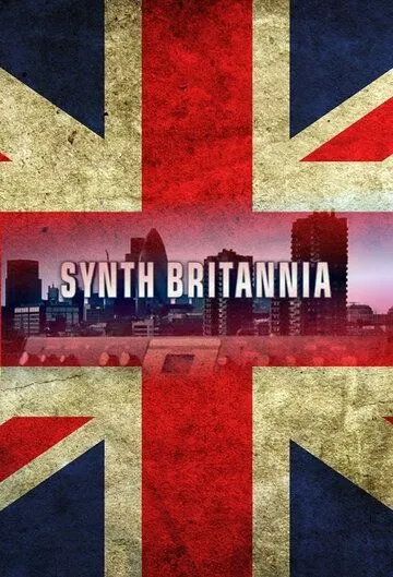 Синтезаторная Британия / Synth Britannia (2009) фильм скачать через торрет бесплатно в хорошем качестве