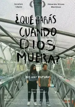 Что ты будешь делать, если бог умрёт? / ¿Qué harás cuando Dios muera? (2021) фильм скачать через торрет бесплатно в хорошем качестве