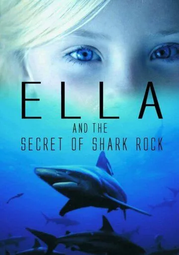Элла и тайна акульей скалы / Ella and the secret of Shark Rock (2014) фильм скачать через торрет бесплатно в хорошем качестве