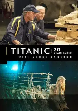 Титаник: 20 лет спустя с Джеймсом Кэмероном / Titanic: 20 Years Later with James Cameron 2017 смотреть онлайн фильм в хорошем качестве