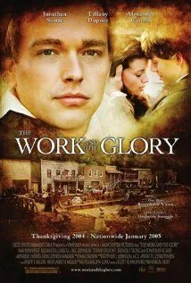 Работа и слава / The Work and the Glory (2004) фильм скачать через торрет бесплатно в хорошем качестве