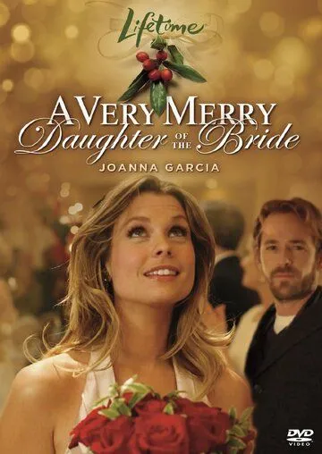 Дочь невесты / A Very Merry Daughter of the Bride (2008) фильм скачать через торрет бесплатно в хорошем качестве
