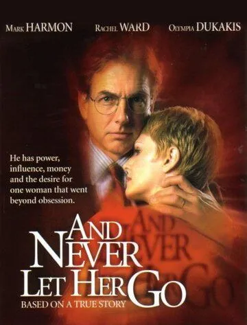 Не дай ей уйти / And Never Let Her Go (2001) фильм скачать через торрет бесплатно в хорошем качестве