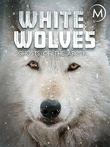 Белые волки: Призраки Арктики / White Wolves: Ghosts of the Arctic (2017) фильм скачать через торрет бесплатно в хорошем качестве