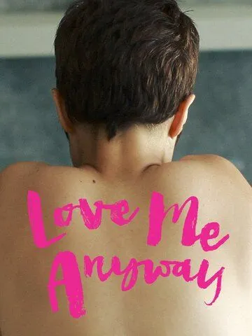 Люби меня все равно / Love Me Anyway (2018) фильм скачать через торрет бесплатно в хорошем качестве