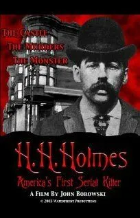 Х.Х. Холмс: Первый американский серийный убийца / H.H. Holmes: America's First Serial Killer (2004) фильм скачать через торрет бесплатно в хорошем качестве