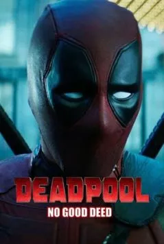Дэдпул. Никаких добрых дел / Deadpool: No Good Deed (2017) фильм скачать через торрет бесплатно в хорошем качестве
