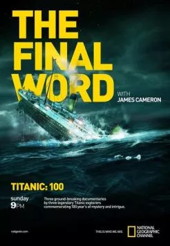 Титаник: Заключительное слово с Джеймсом Кэмероном / Titanic: The Final Word with James Cameron (2012) фильм скачать через торрет бесплатно в хорошем качестве