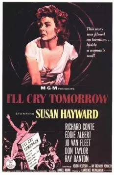 Я буду плакать завтра / I'll Cry Tomorrow (1955) фильм скачать через торрет бесплатно в хорошем качестве
