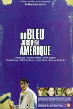 Синева до самой Америки / Du bleu jusqu'en Amérique (1999) фильм скачать через торрет бесплатно в хорошем качестве