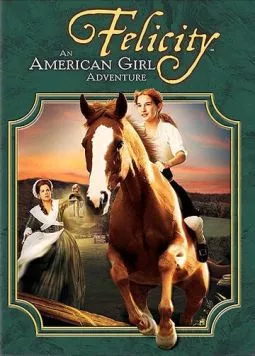 Фелисити: История юной американки / Felicity: An American Girl Adventure (2005) фильм скачать через торрет бесплатно в хорошем качестве