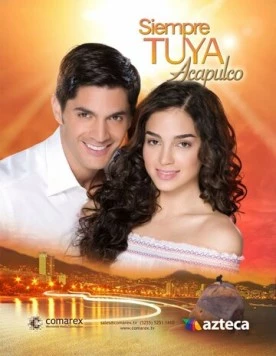 Всегда твоя… Акапулько / Siempre tuya Acapulco (2014) cериал скачать через торрет бесплатно в хорошем качестве