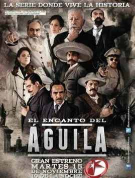 Очарование орла / El encanto del águila (2011) cериал скачать через торрет бесплатно в хорошем качестве