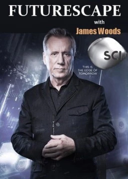 Будущее с Джеймсом Вудсом / Futurescape with James Woods (2013) cериал скачать через торрет бесплатно в хорошем качестве