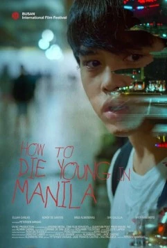 Как умереть молодым в Маниле / How to Die Young in Manila (2020) фильм скачать через торрет бесплатно в хорошем качестве