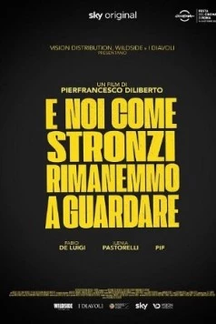 А мы, как придурки, стояли и смотрели / E noi come stronzi rimanemmo a guardare (2021) фильм скачать через торрет бесплатно в хорошем качестве