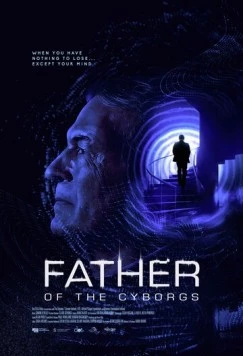 Отец киборгов / The Father of the Cyborgs (2021) фильм скачать через торрет бесплатно в хорошем качестве