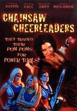 Чирлидерши с бензопилами / Chainsaw Cheerleaders (2008) фильм скачать через торрет бесплатно в хорошем качестве