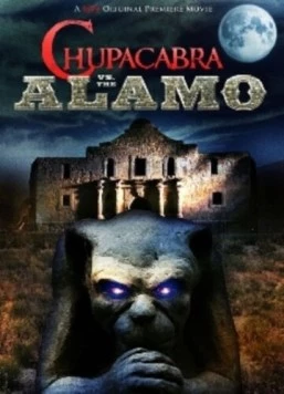 Чупакабра против Аламо / Chupacabra vs. the Alamo (2013) фильм скачать через торрет бесплатно в хорошем качестве