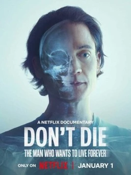 Не умирай: Человек, который хочет жить вечно / Don't Die: The Man Who Wants to Live Forever (2025) фильм скачать через торрет бесплатно в хорошем качестве