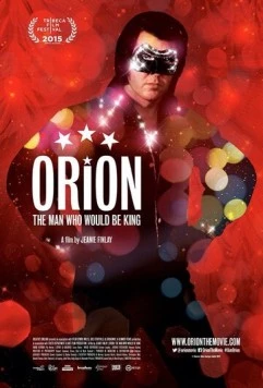 Орион / Orion: The Man Who Would Be King (2015) фильм скачать через торрет бесплатно в хорошем качестве