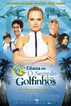 Элиана – тайна дельфина / Eliana em O Segredo dos Golfinhos (2005) фильм скачать через торрет бесплатно в хорошем качестве
