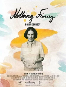 Диана Кеннеди: Ничего лишнего / Nothing Fancy: Diana Kennedy (2019) фильм скачать через торрет бесплатно в хорошем качестве