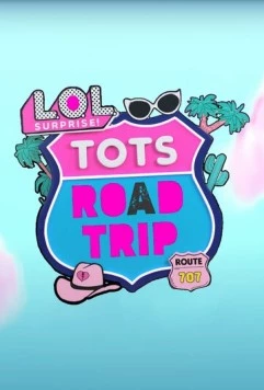 L.O.L. Surprise! Дорожное путешествие / LOL Surprise! Tots Road Trip (2023) мультфильм скачать через торрет бесплатно в хорошем качестве