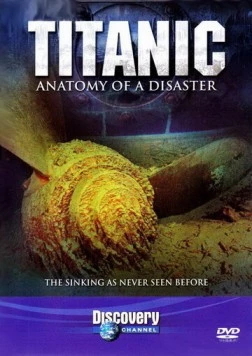 Титаник: Анатомия катастрофы / Titanic: Anatomy of a Disaster (1997) фильм скачать через торрет бесплатно в хорошем качестве