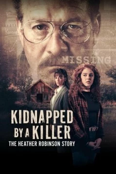 Похищенная убийцей: История Хэзер Робинсон / Kidnapped by a Killer: The Heather Robinson Story (2025) фильм скачать через торрет бесплатно в хорошем качестве