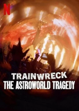 Полный провал: Трагедия на фестивале Astroworld / Trainwreck: The Astroworld Tragedy (2025) фильм скачать через торрет бесплатно в хорошем качестве