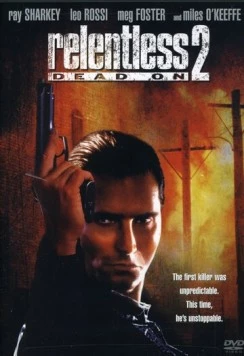 Безжалостный 2: Абсолютно / Dead On: Relentless II (1991) фильм скачать через торрет бесплатно в хорошем качестве