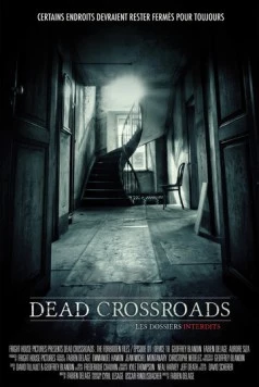 Мёртвые перекрёстки: Запретные материалы / Dead Crossroads: The Forbidden Files (2015) фильм скачать через торрет бесплатно в хорошем качестве