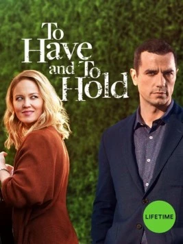 Обрести и сохранить / To Have and to Hold (2019) фильм скачать через торрет бесплатно в хорошем качестве