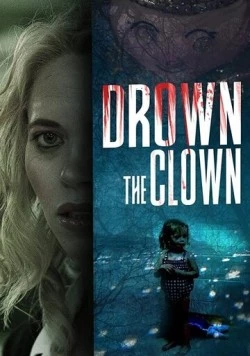 Утопленница / Drown the Clown (2020) фильм скачать через торрет бесплатно в хорошем качестве