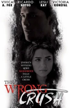Не на ту запал / The Wrong Crush (2017) фильм скачать через торрет бесплатно в хорошем качестве