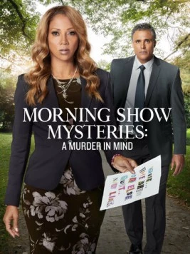 Тайны утреннего шоу: Убийство на уме / Morning Show Mysteries: A Murder in Mind (2019) фильм скачать через торрет бесплатно в хорошем качестве