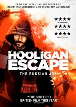 Побег хулиганов. Русское дело / Hooligan Escape The Russian Job (2018) фильм скачать через торрет бесплатно в хорошем качестве