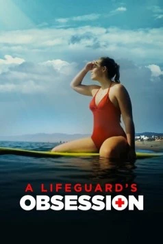 Одержимость спасателя / A Lifeguard's Obsession (2023) фильм скачать через торрет бесплатно в хорошем качестве