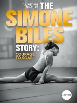 Симона Байлз: Смелость взлететь / The Simone Biles Story: Courage to Soar (2018) фильм скачать через торрет бесплатно в хорошем качестве