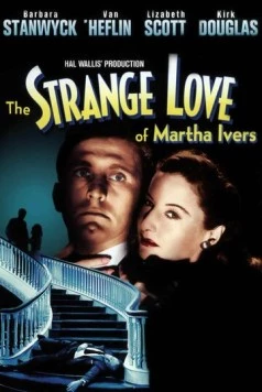 Странная любовь Марты Айверс / The Strange Love of Martha Ivers (1946) фильм скачать через торрет бесплатно в хорошем качестве